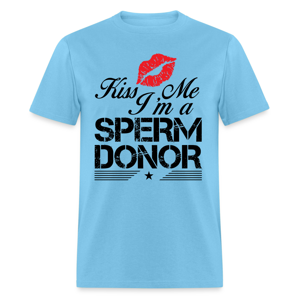 Kiss Me I'm A Sperm Donor T-Shirt Color: aquatic blue