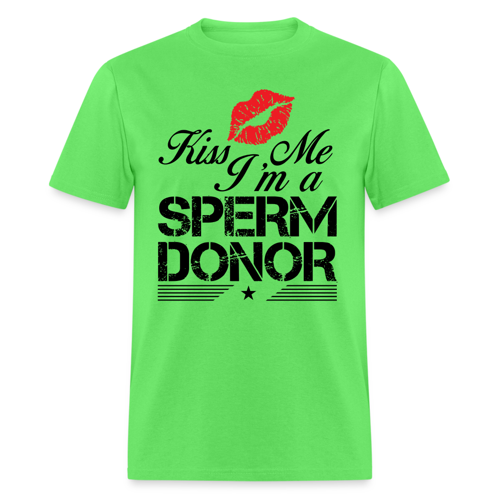 Kiss Me I'm A Sperm Donor T-Shirt Color: kiwi