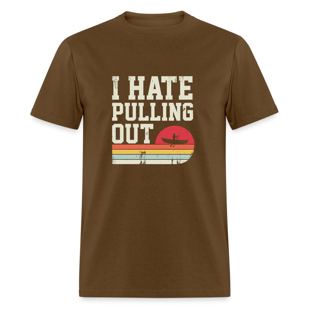 I Hate Pulling Out (Canoeing) T-Shirt Color: brown
