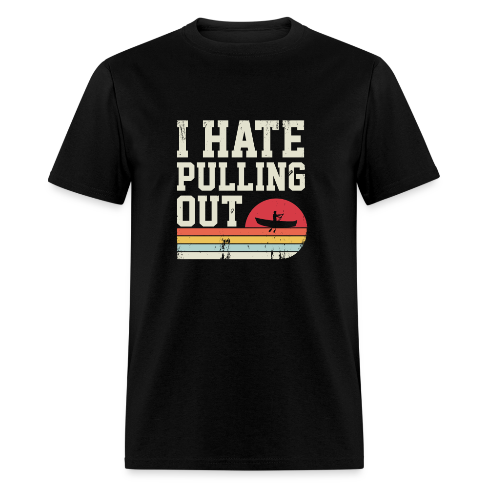 I Hate Pulling Out (Canoeing) T-Shirt Color: black