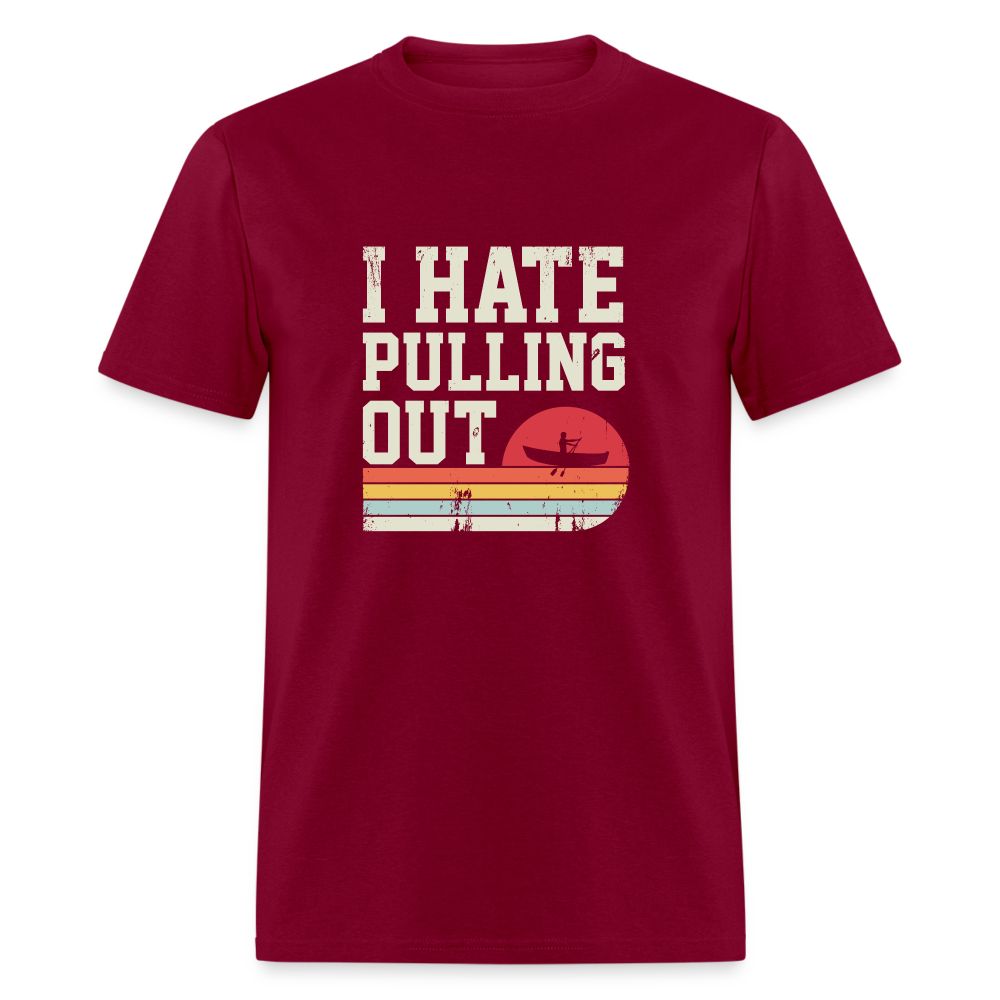I Hate Pulling Out (Canoeing) T-Shirt Color: burgundy