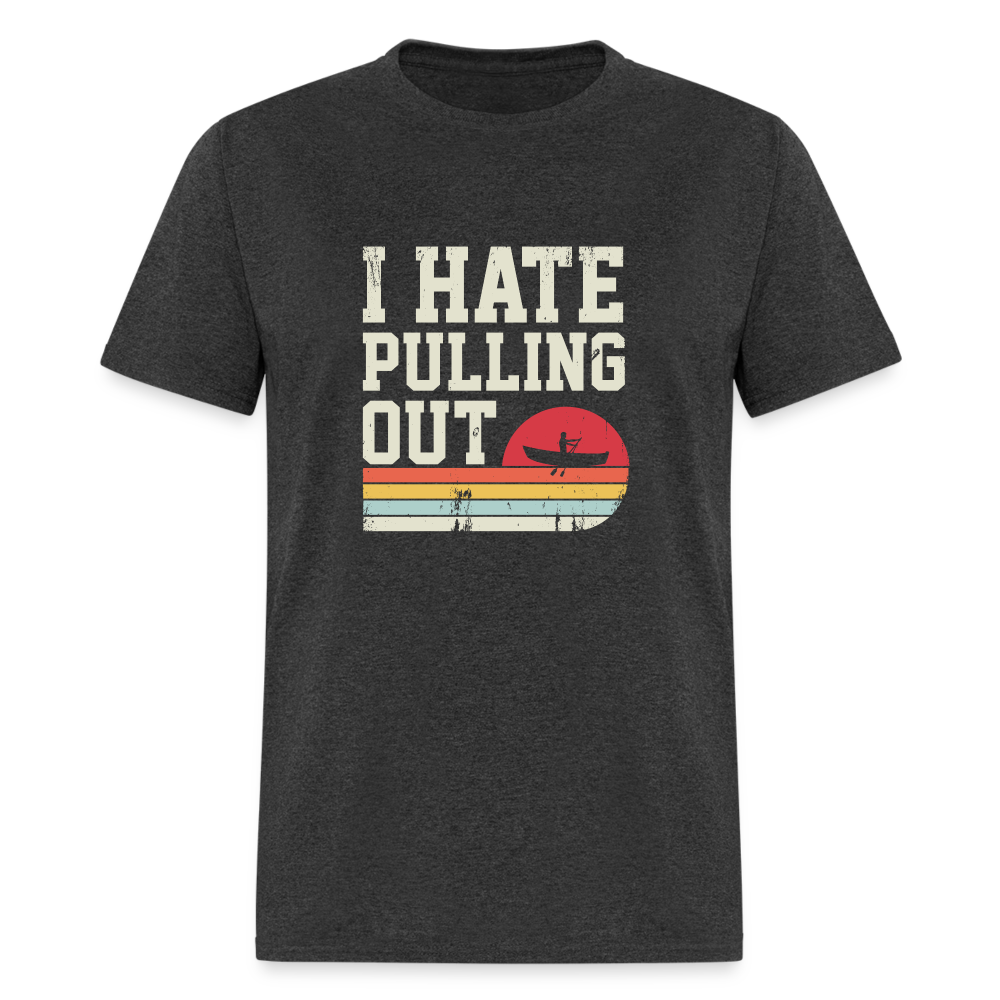 I Hate Pulling Out T-Shirt (Canoeing) - heather black
