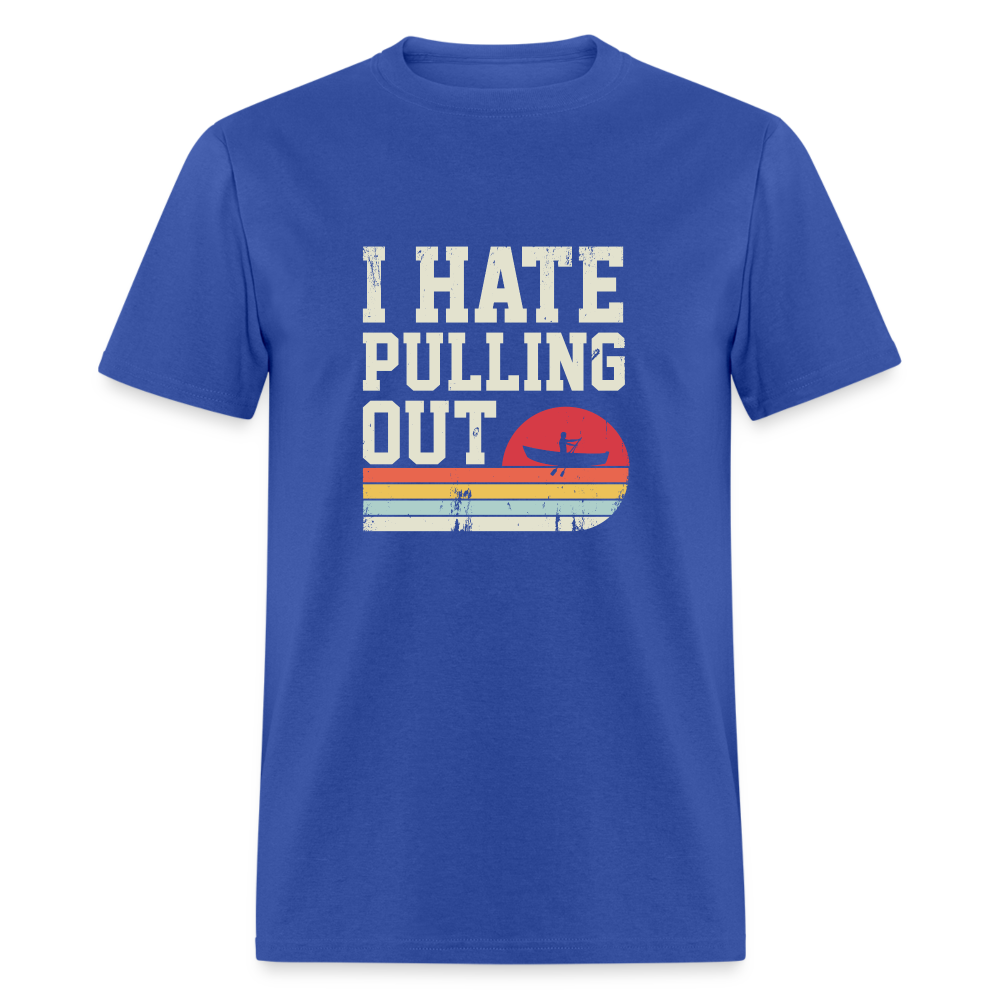 I Hate Pulling Out (Canoeing) T-Shirt Color: royal blue
