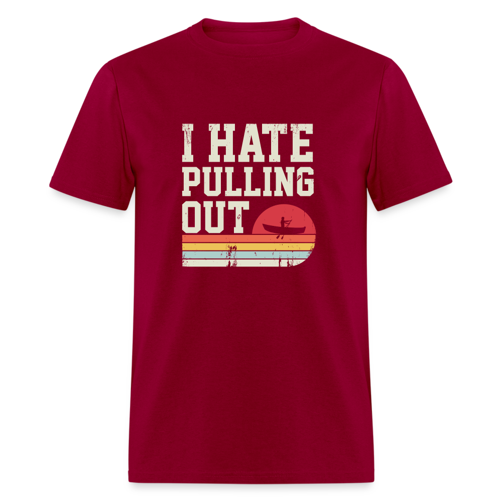 I Hate Pulling Out (Canoeing) T-Shirt Color: dark red
