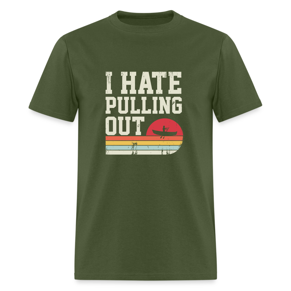 I Hate Pulling Out (Canoeing) T-Shirt Color: military green