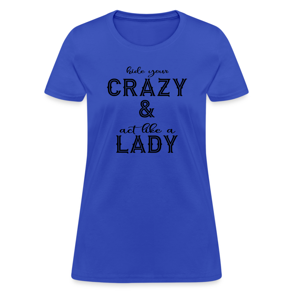 Hide Your Crazy and Act Like a Lady T-Shirt Color: royal blue