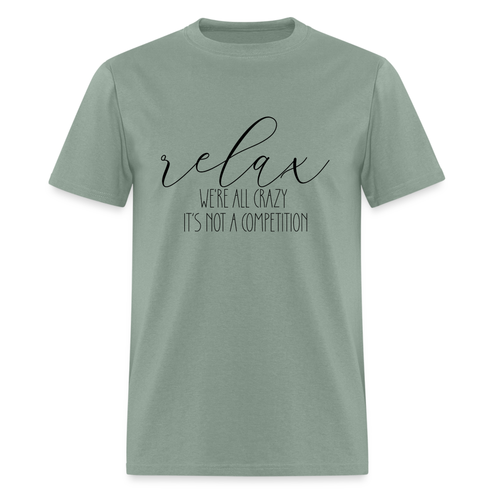 Relax We're All Crazy, It's Not A Competition T-Shirt Color: sage