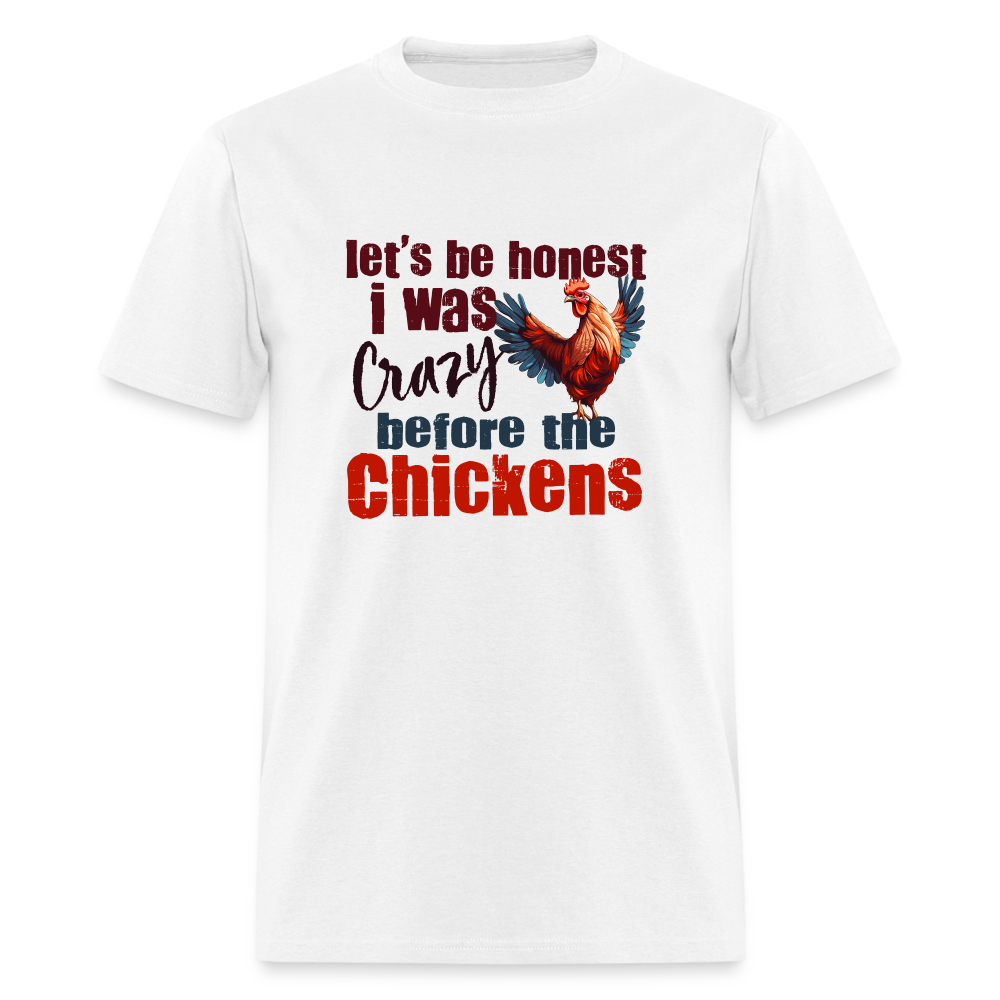 Let's Be Honest, I was Crazy before the Chickens T-Shirt - white