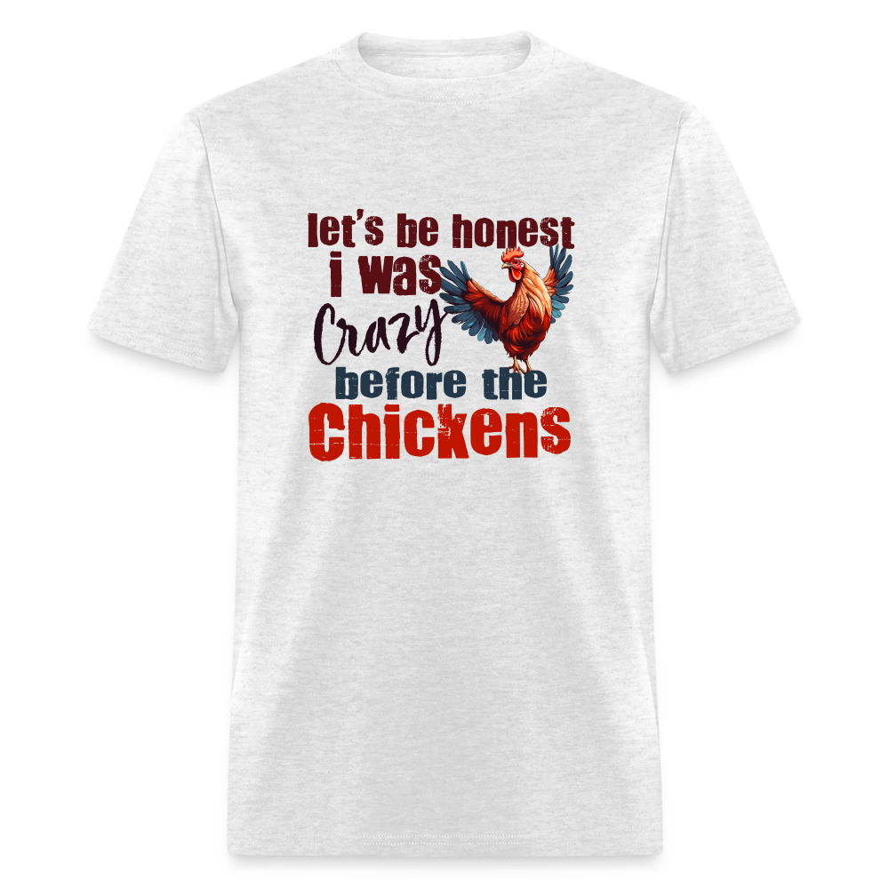 Let's Be Honest, I was Crazy before the Chickens T-Shirt - light heather gray