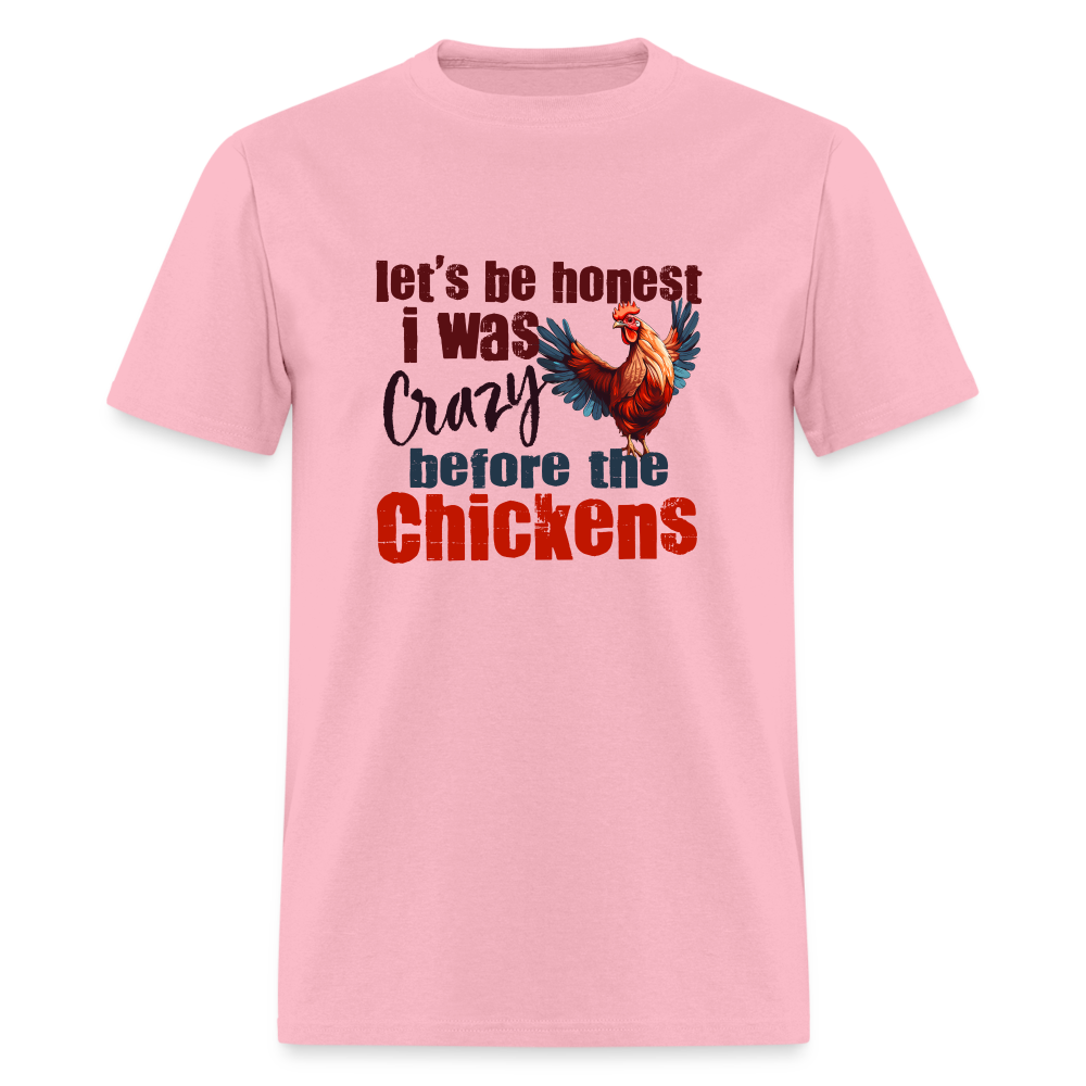 Let's Be Honest, I was Crazy before the Chickens T-Shirt - pink