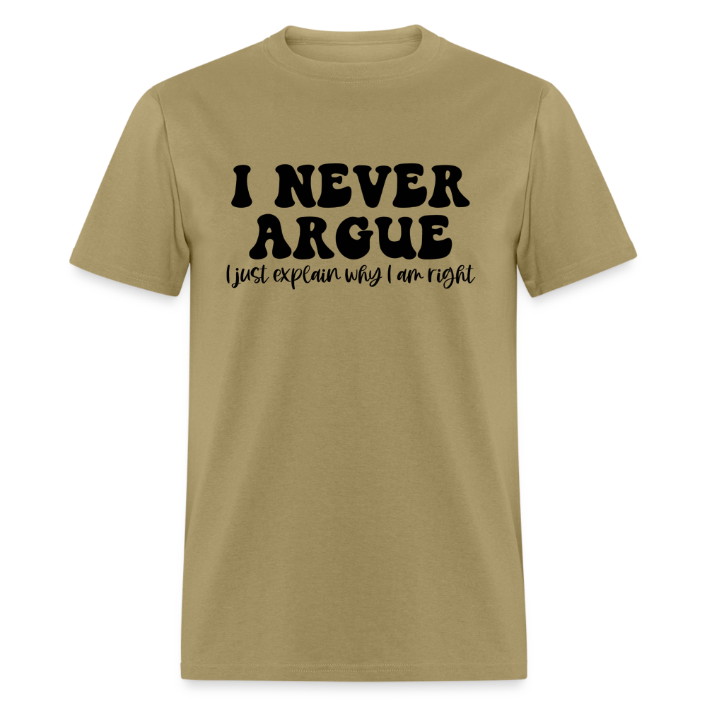 I Never Argue, I Explain Why I am Right T-Shirt Color: khaki