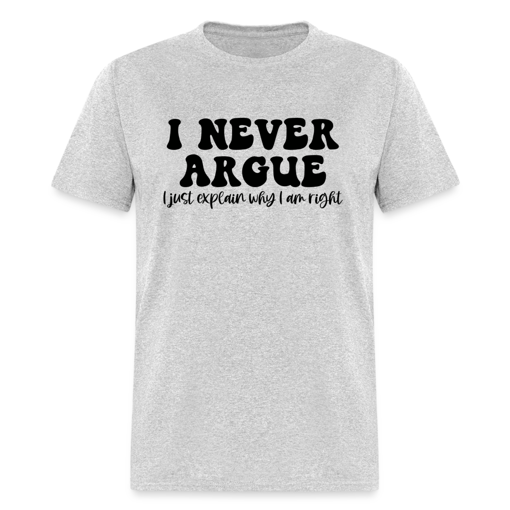 I Never Argue, I Explain Why I am Right T-Shirt Color: heather gray