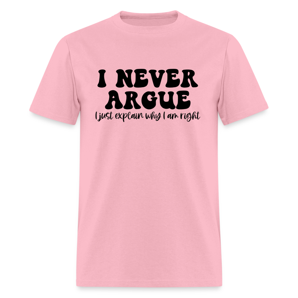 I Never Argue, I Explain Why I am Right T-Shirt Color: pink
