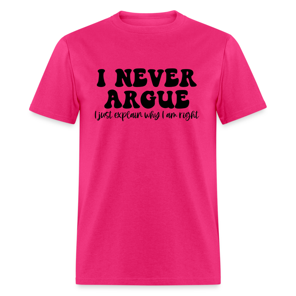 I Never Argue, I Explain Why I am Right T-Shirt Color: fuchsia