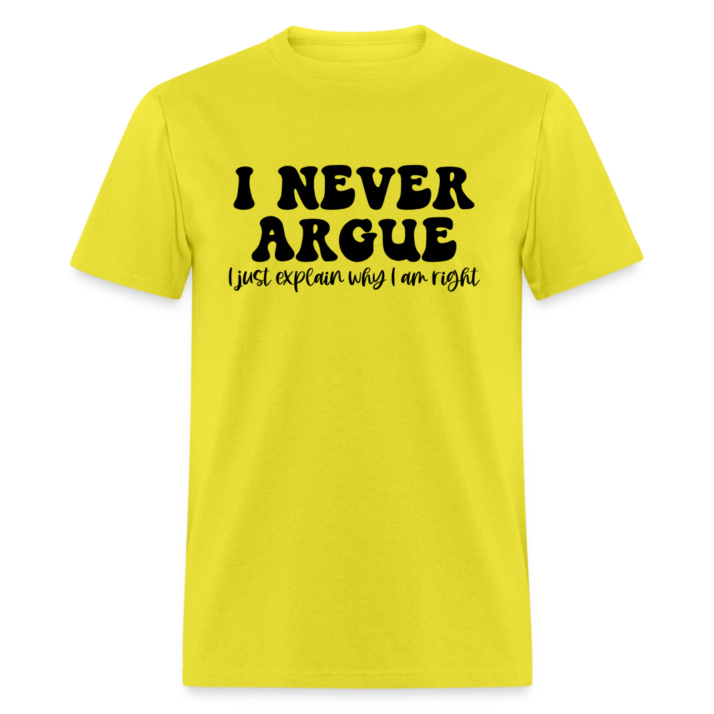 I Never Argue, I Explain Why I am Right T-Shirt Color: yellow