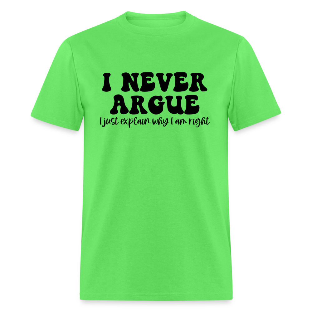 I Never Argue, I Explain Why I am Right T-Shirt Color: kiwi