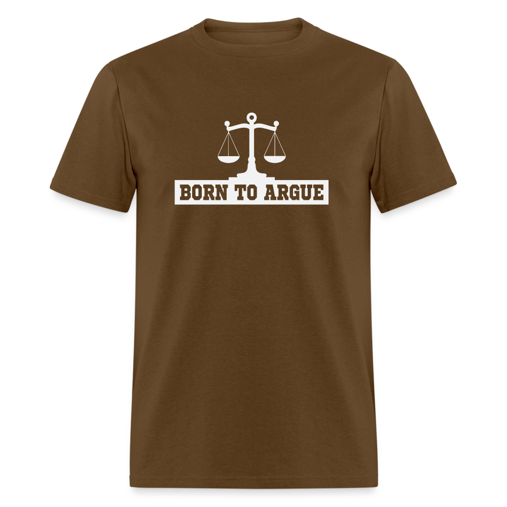 Born To Argue T-Shirt (Tee for Attorneys - with Scale of Justice) Color: brown