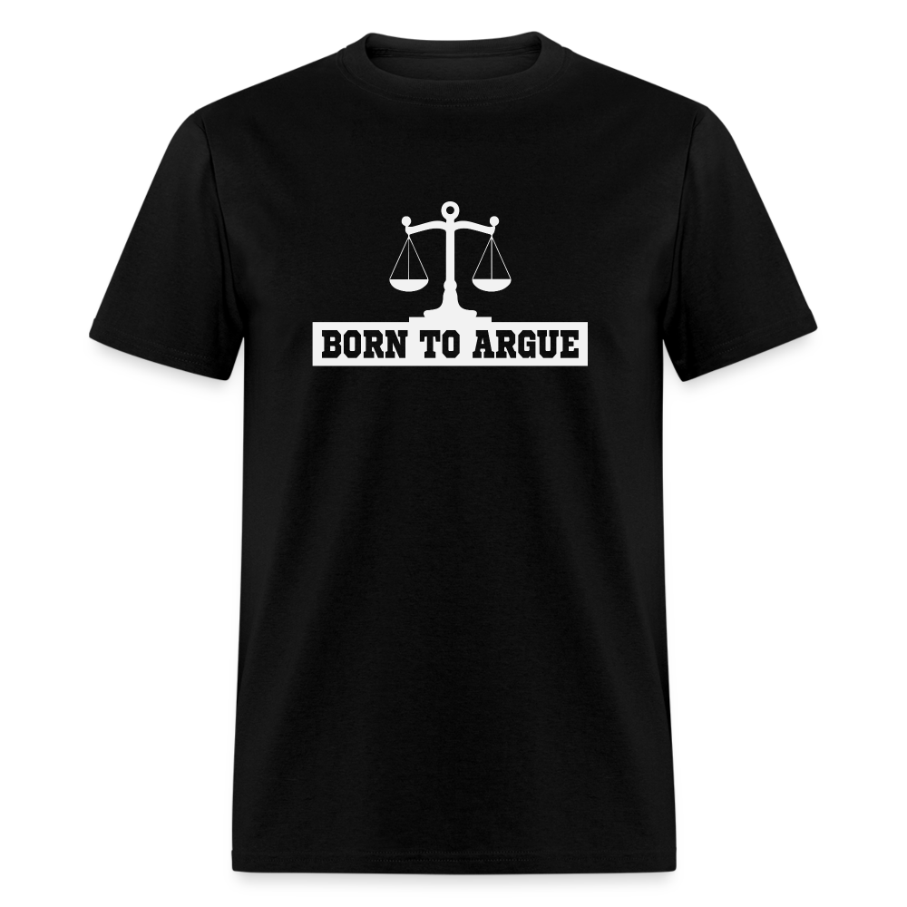 Born To Argue T-Shirt (Tee for Attorneys - with Scale of Justice) Color: black