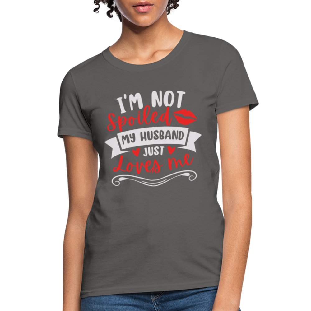 I'm Not Spoiled My Husband Just Loves Me T-Shirt (White Letters) - charcoal