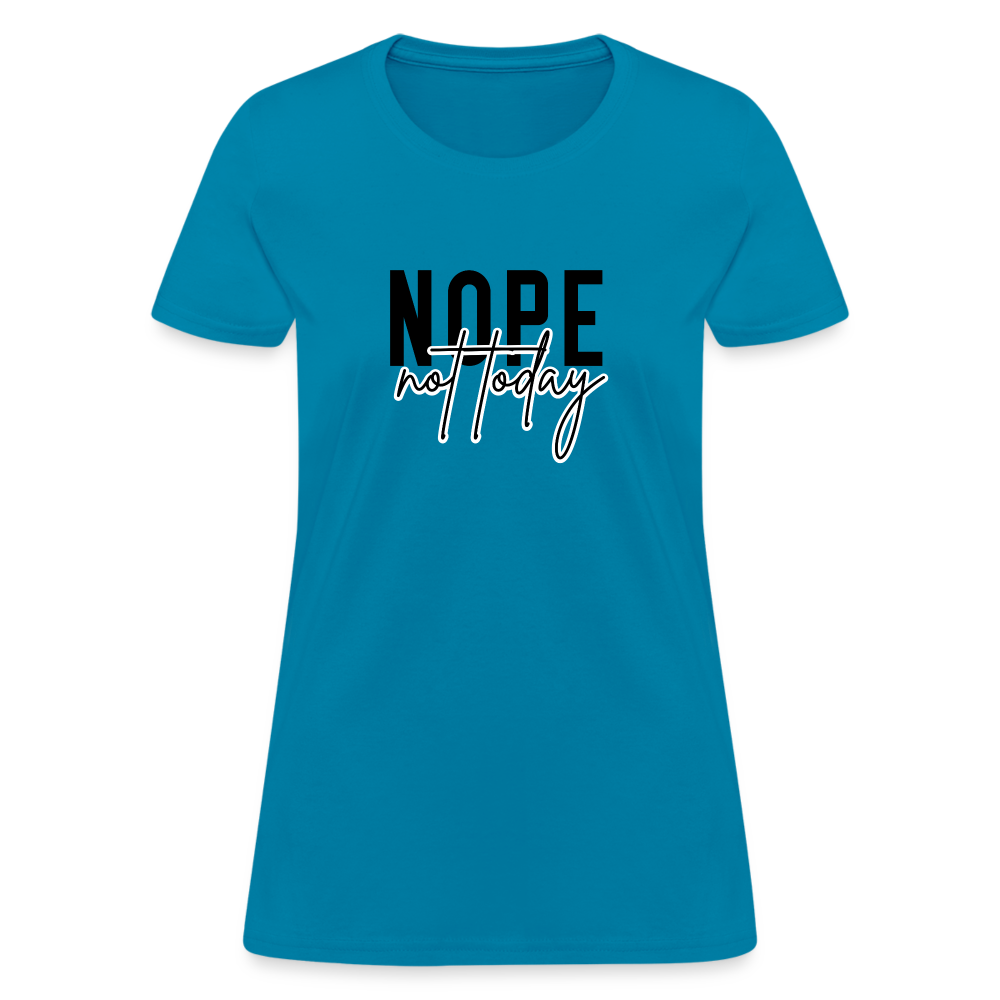 Nope Not Today Women's T-Shirt - turquoise