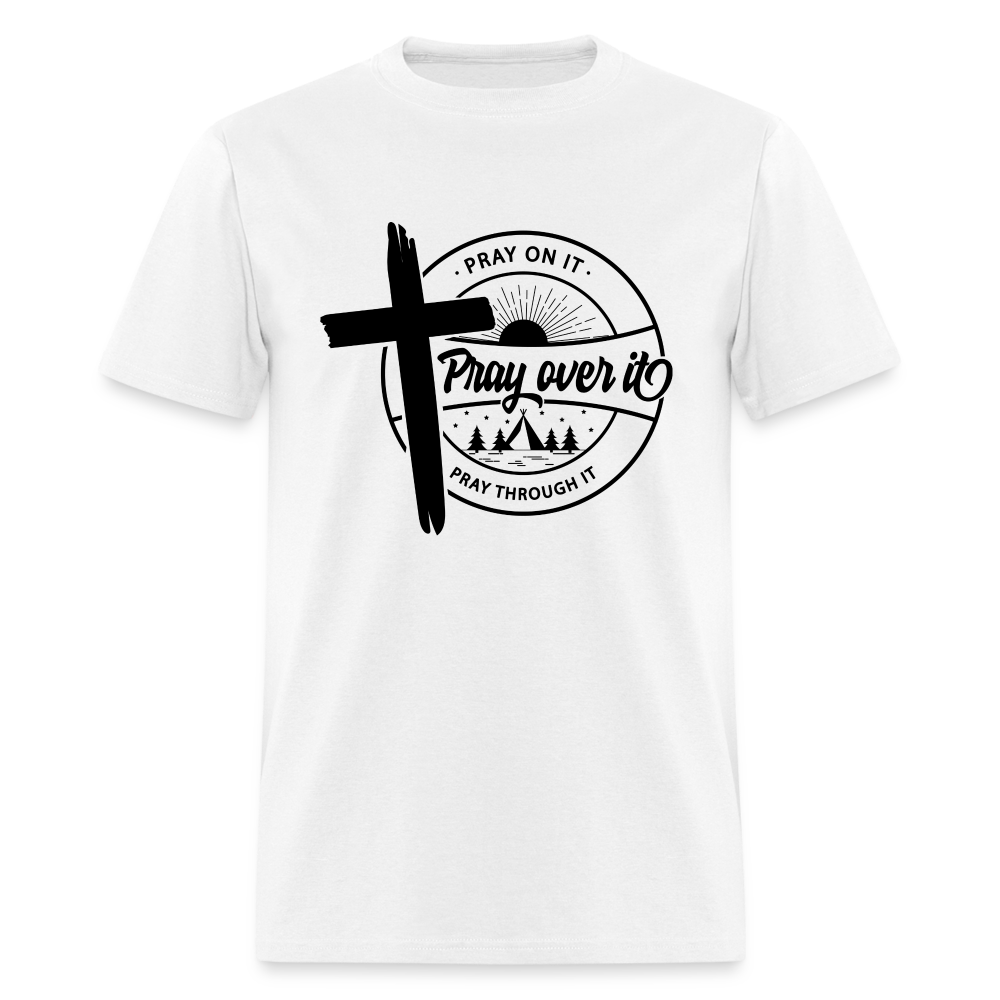 Pray On It, Pray Over It, Pray Through It T-Shirt Color: white