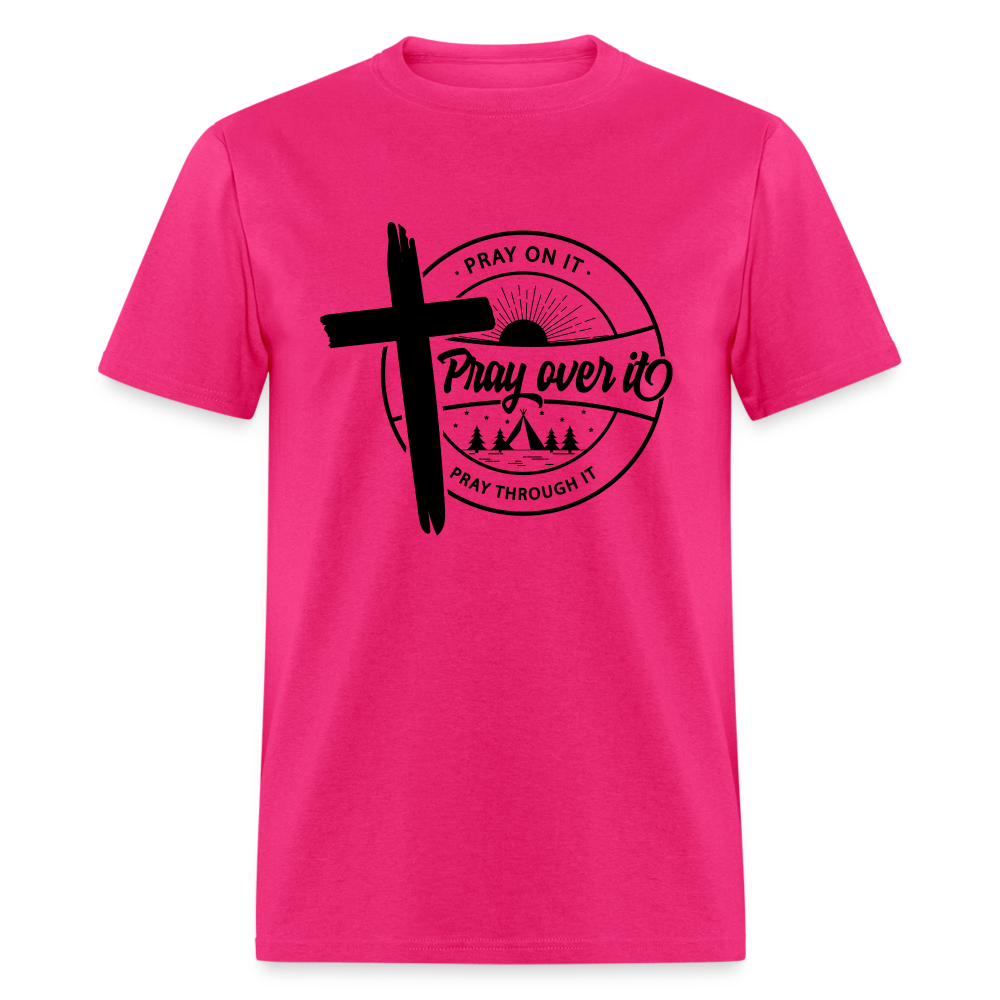 Pray On It, Pray Over It, Pray Through It T-Shirt Color: fuchsia