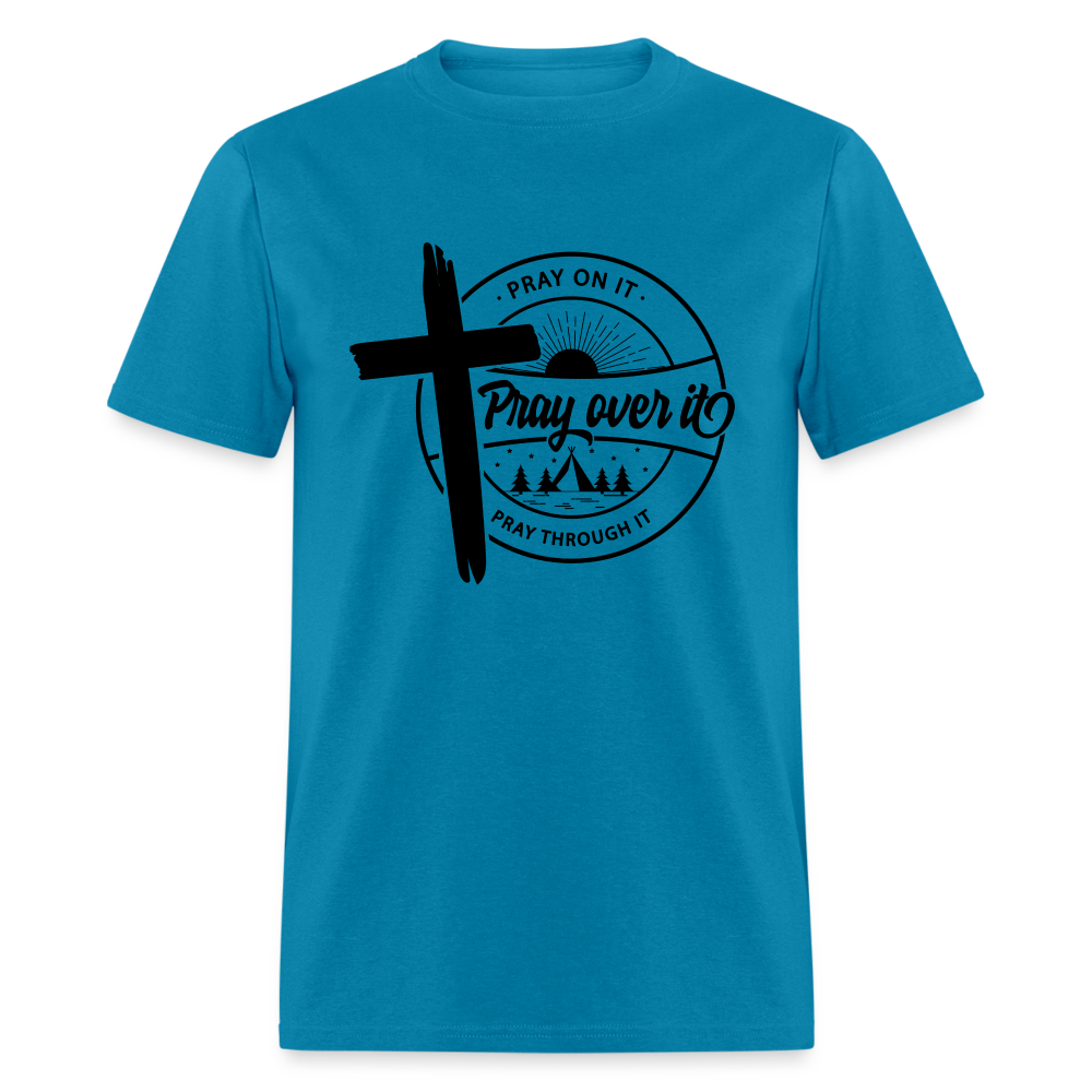 Pray On It, Pray Over It, Pray Through It T-Shirt Color: turquoise