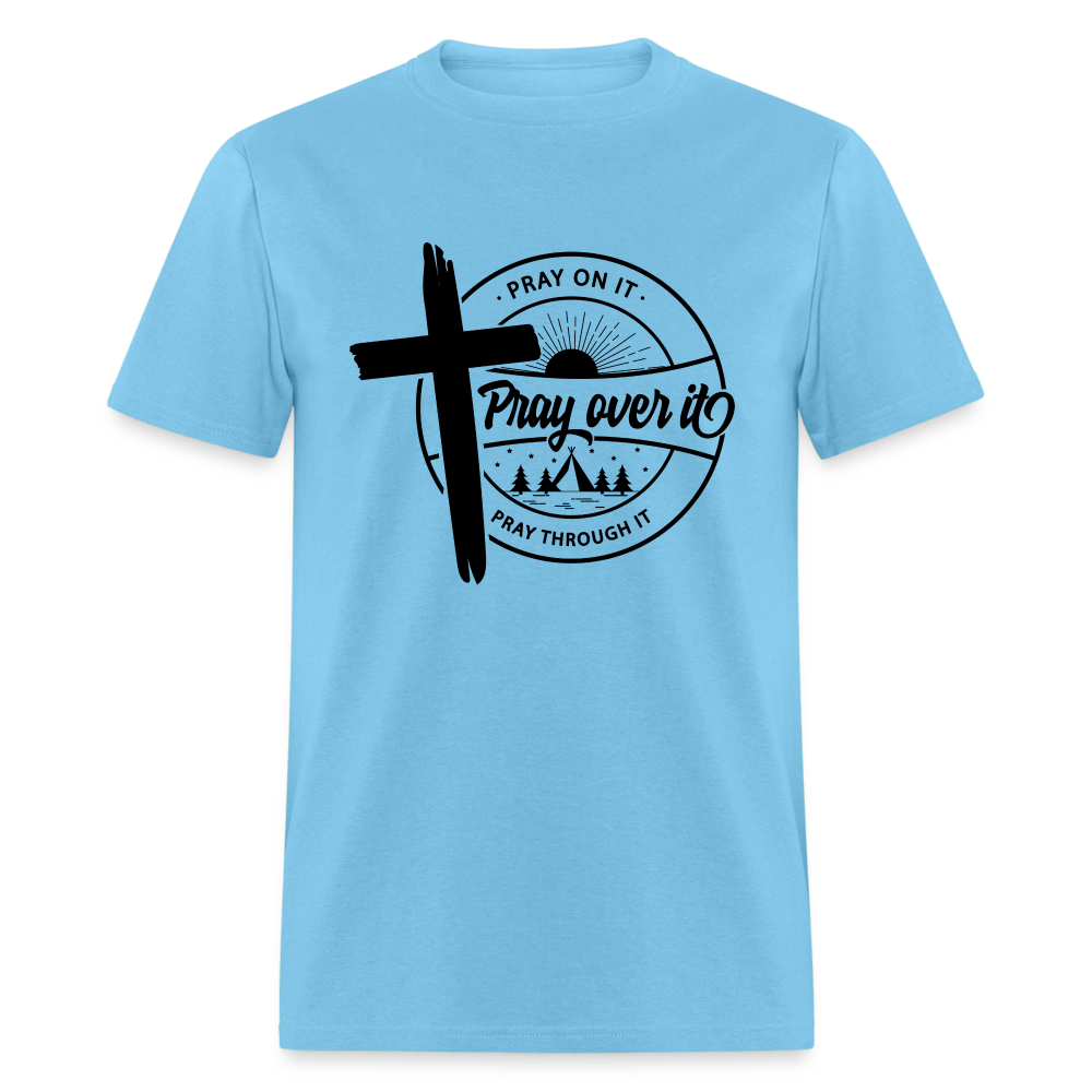 Pray On It, Pray Over It, Pray Through It T-Shirt Color: aquatic blue