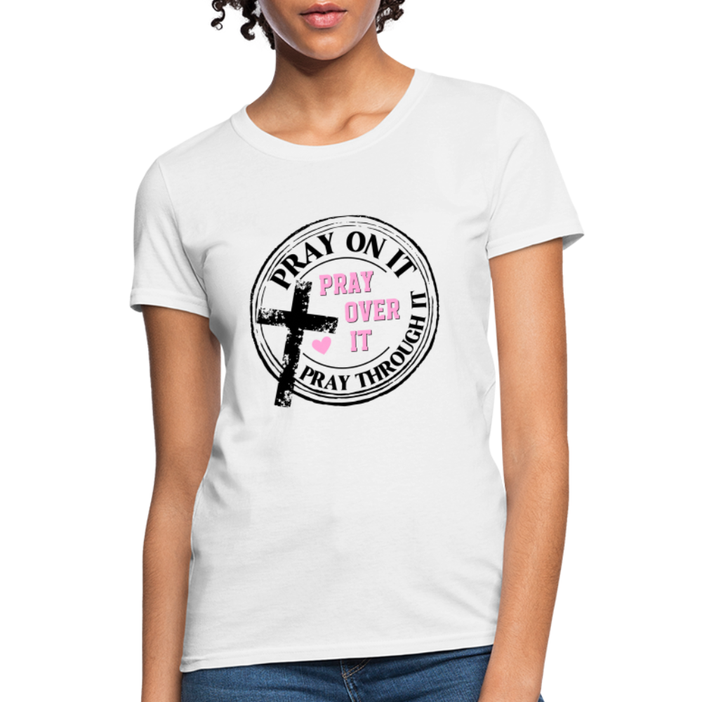 Pray Over It, Pray On It, Pray Through It T-Shirt - white
