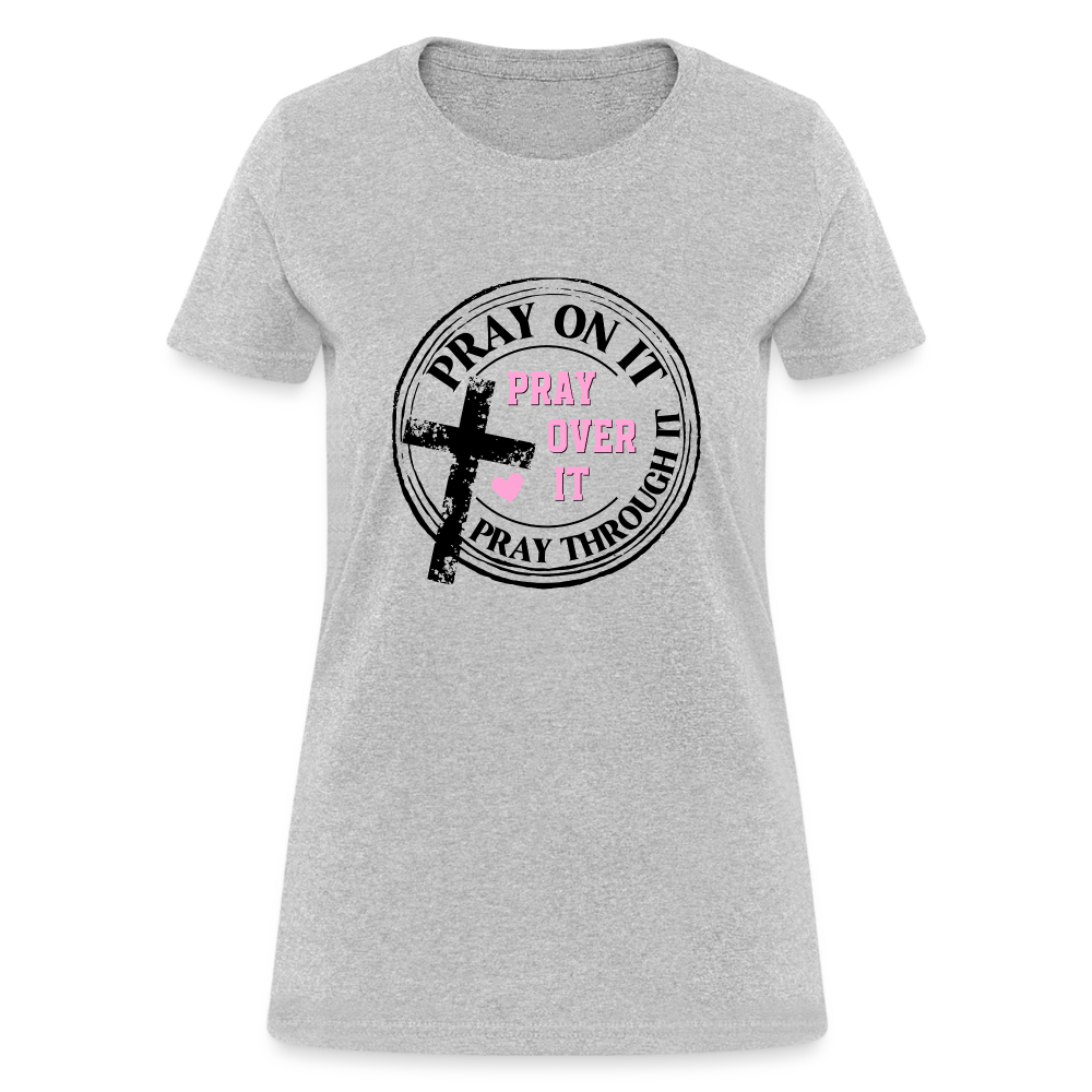 Pray Over It, Pray On It, Pray Through It T-Shirt Color: heather gray