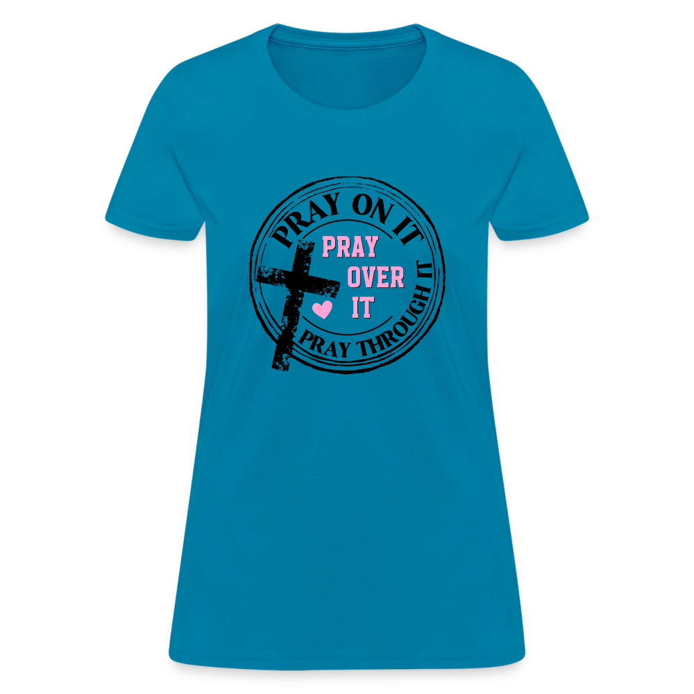 Pray Over It, Pray On It, Pray Through It T-Shirt Color: turquoise
