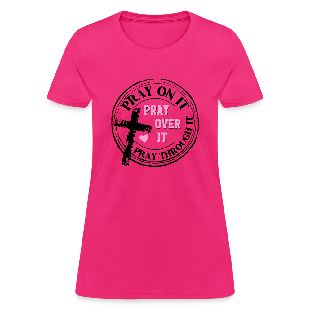 Pray Over It, Pray On It, Pray Through It T-Shirt Color: fuchsia