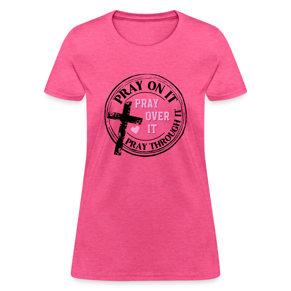 Pray Over It, Pray On It, Pray Through It T-Shirt Color: heather pink
