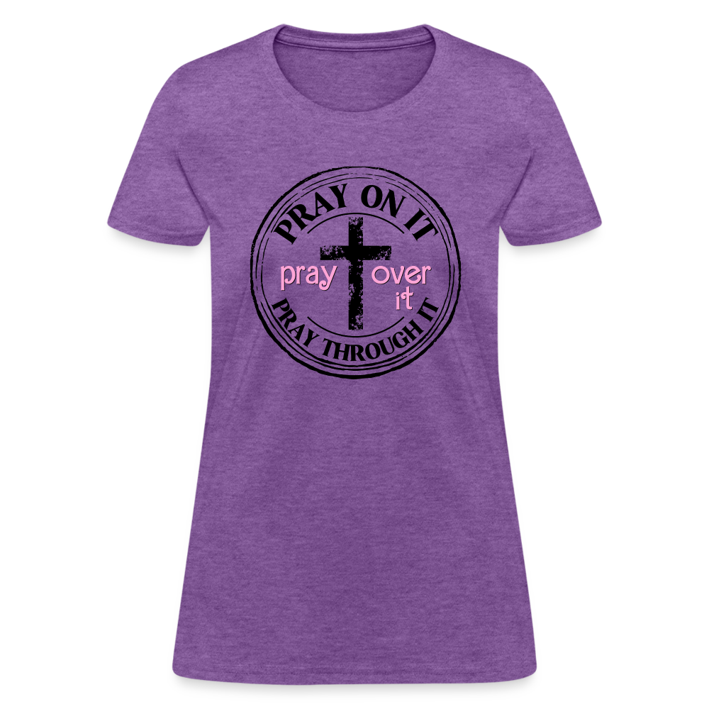 Pray Over It, Pray On It, Pray Through It Women's T-Shirt Color: purple heather