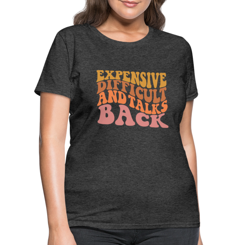 Expensive Difficult and Talks Back T-Shirt - heather black