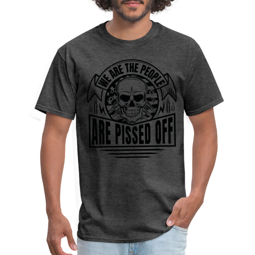 We The People Are Pissed Off T-Shirt - heather black