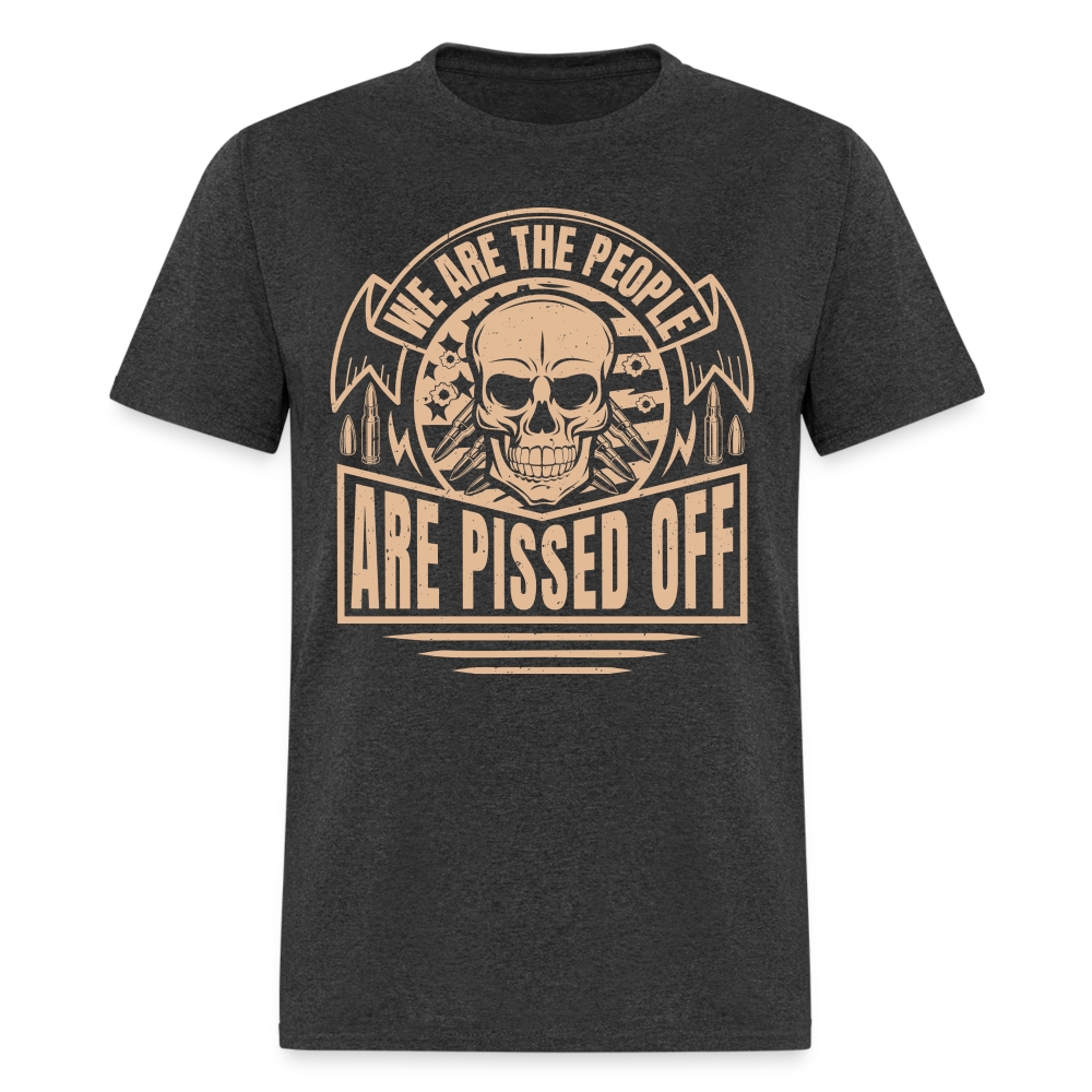 We The People Are Pissed Off T-Shirt - heather black