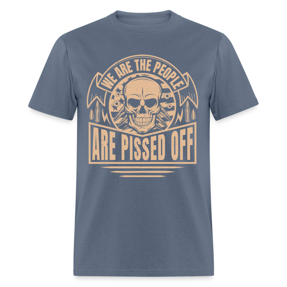 We The People Are Pissed Off T-Shirt - denim