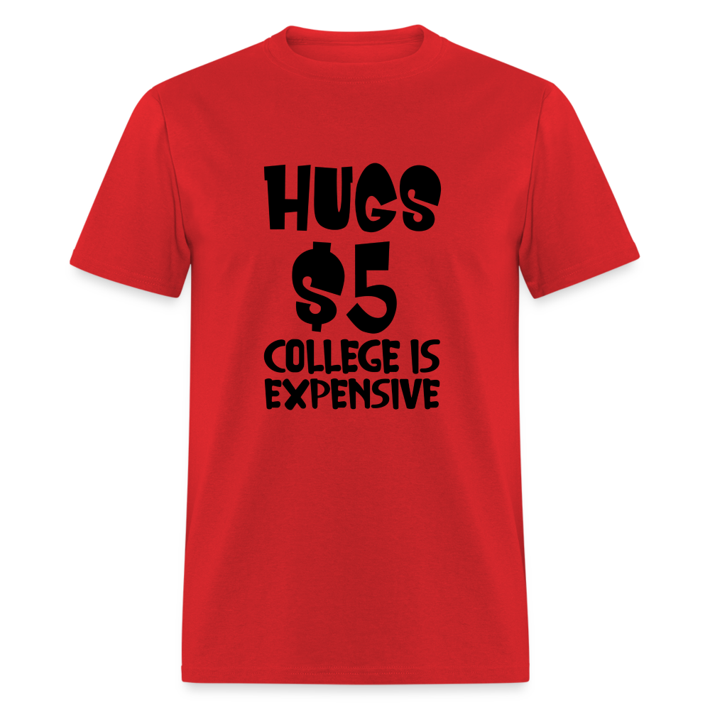 Hugs $5 College is Expensive T-Shirt - red