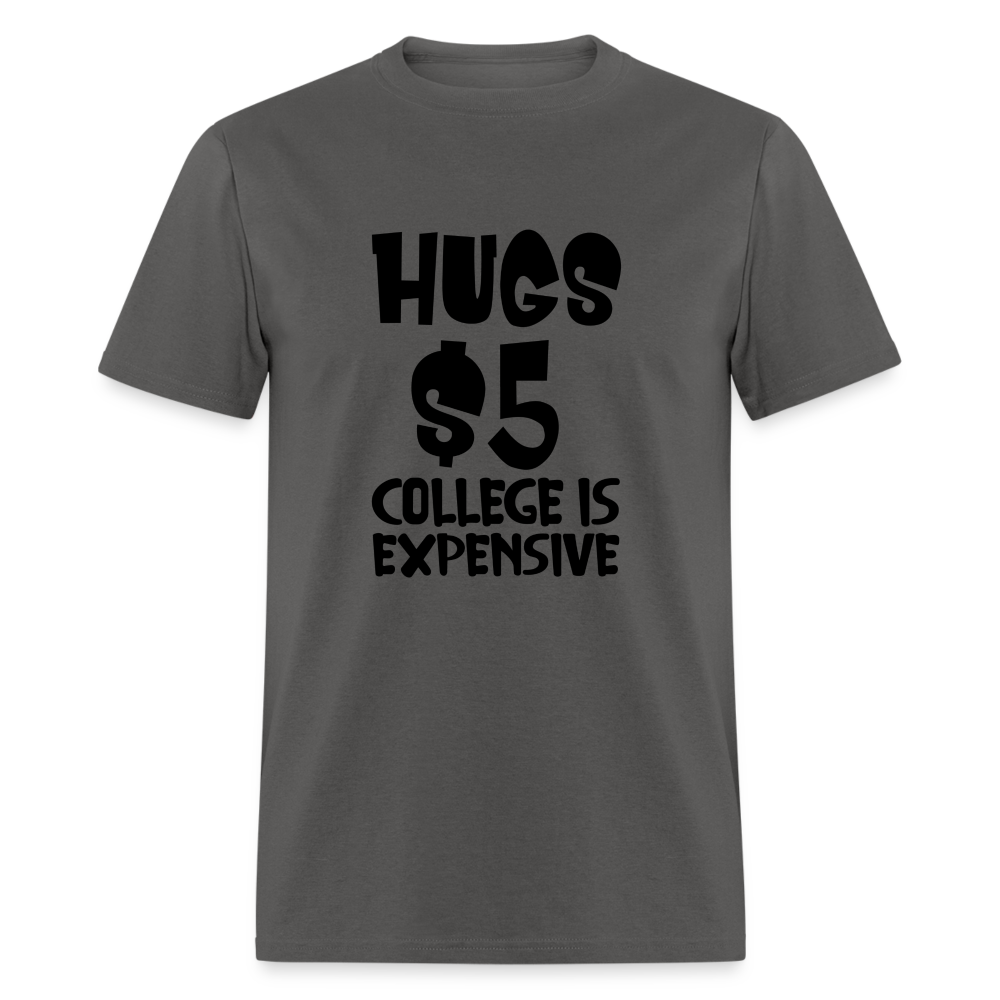 Hugs $5 College is Expensive T-Shirt - charcoal