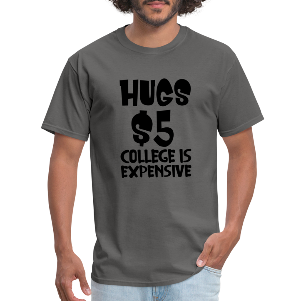 Hugs $5 College is Expensive T-Shirt - charcoal