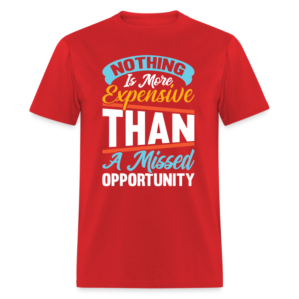Nothing Is More Expensive Than A Missed Opportunity T-Shirt - red