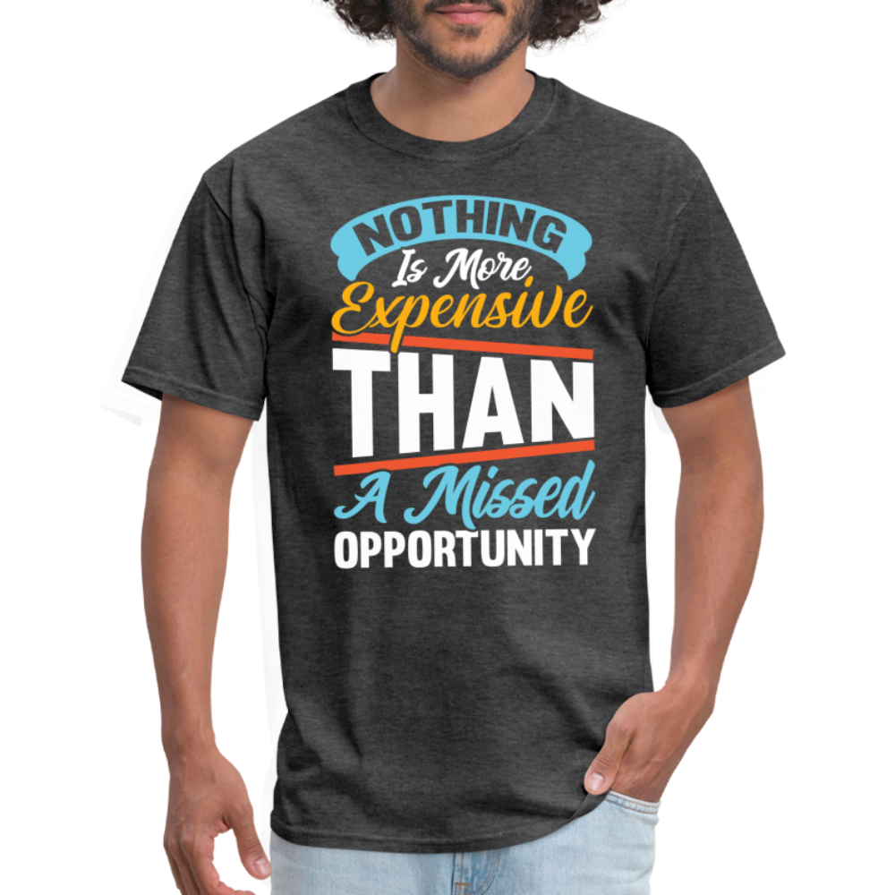 Nothing Is More Expensive Than A Missed Opportunity T-Shirt - heather black