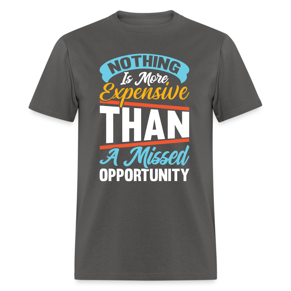 Nothing Is More Expensive Than A Missed Opportunity T-Shirt - charcoal