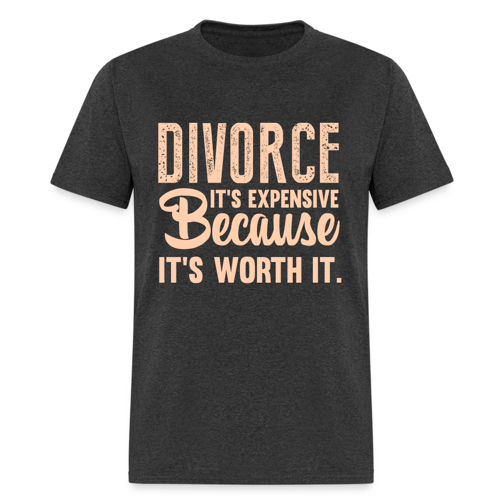 Divorce It's Expensive Because It's Worth It T-Shirt - heather black