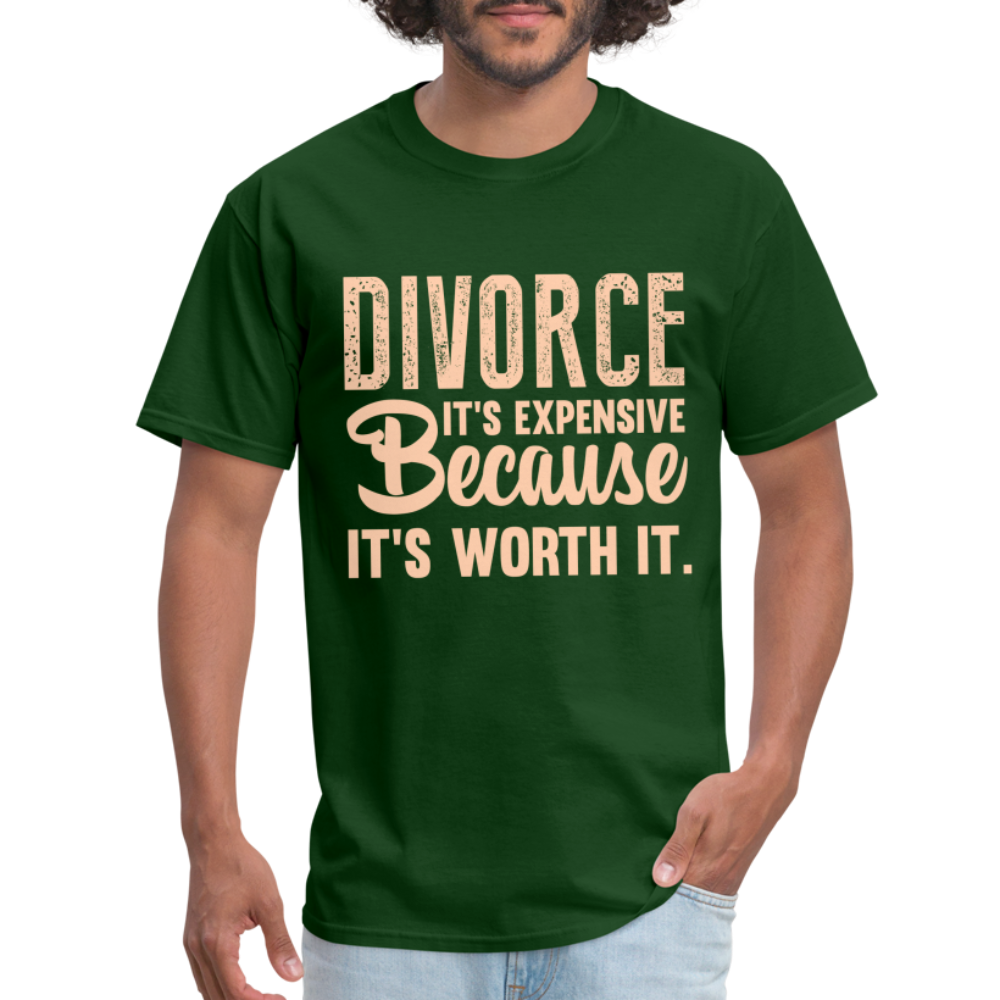 Divorce It's Expensive Because It's Worth It T-Shirt - forest green