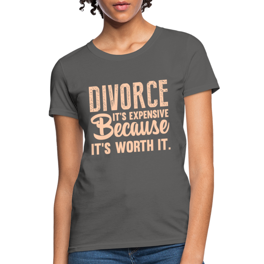 Divorce, It's Expensive Because It's worth It - Women's T-Shirt - charcoal