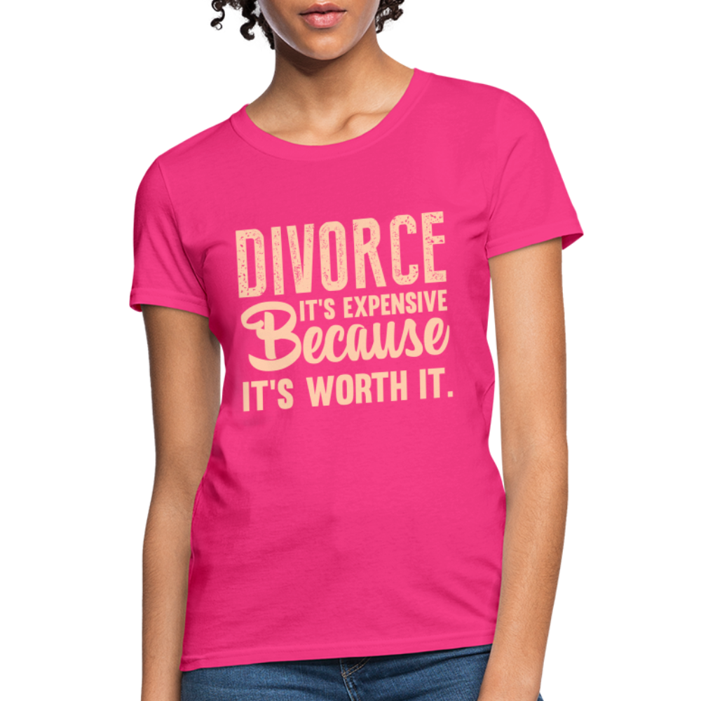 Divorce, It's Expensive Because It's worth It - Women's T-Shirt - fuchsia
