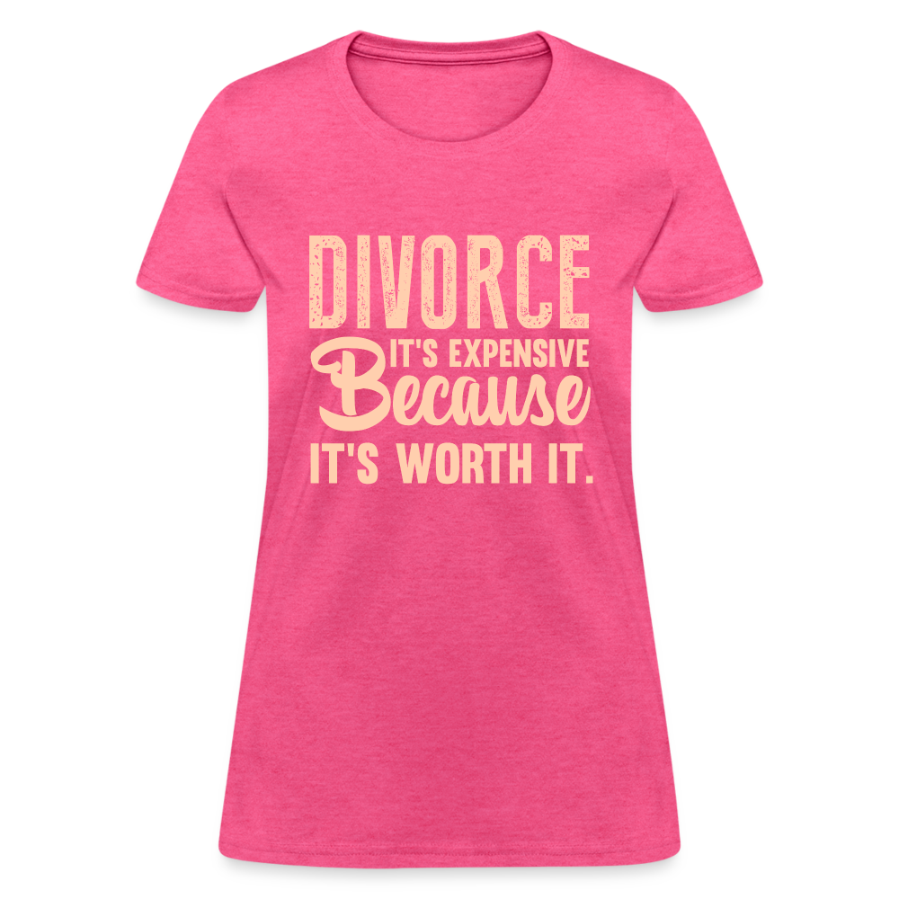 Divorce, It's Expensive Because It's worth It - Women's T-Shirt - heather pink