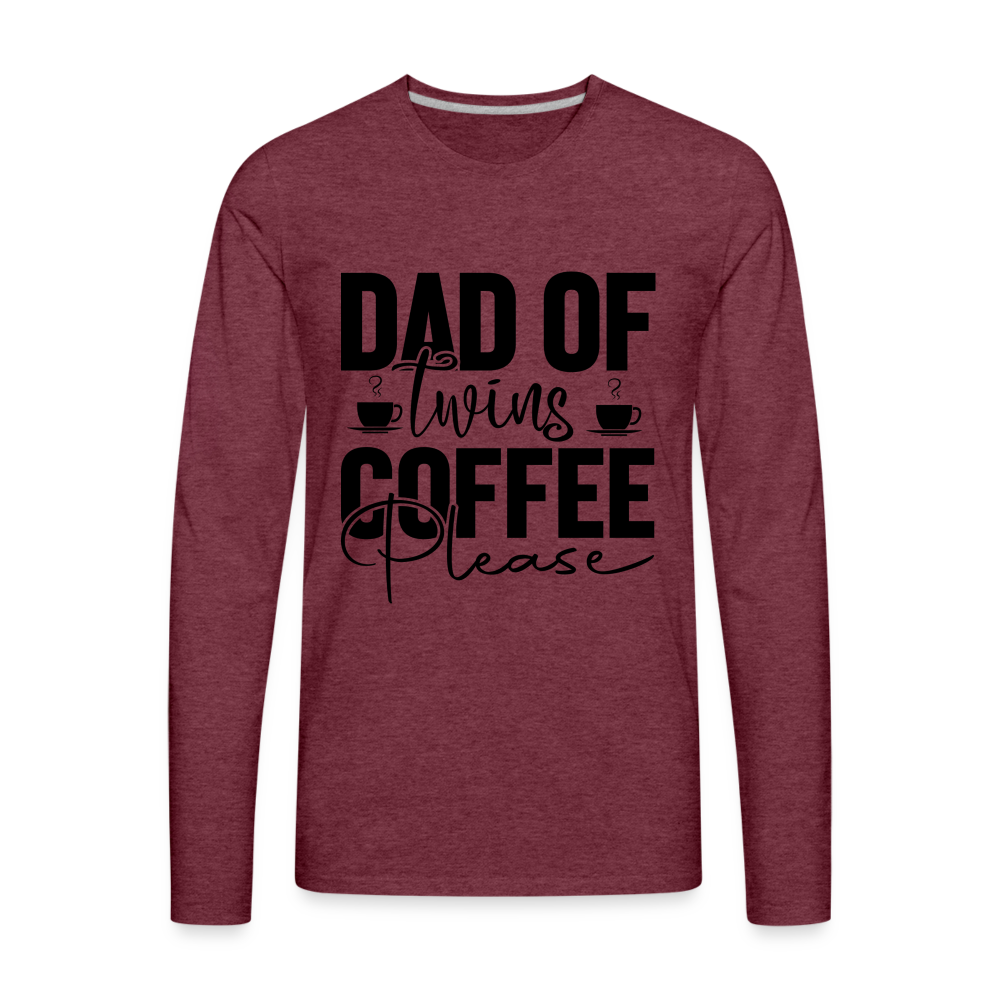 Dad of Twins Coffee Please Men's Premium Long Sleeve T-Shirt - heather burgundy